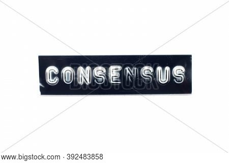 Embossed Letter In Word Consensus On Black Banner With White Background