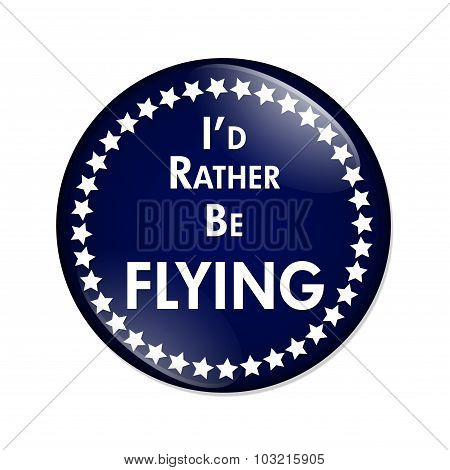I'd Rather Be Flying Button