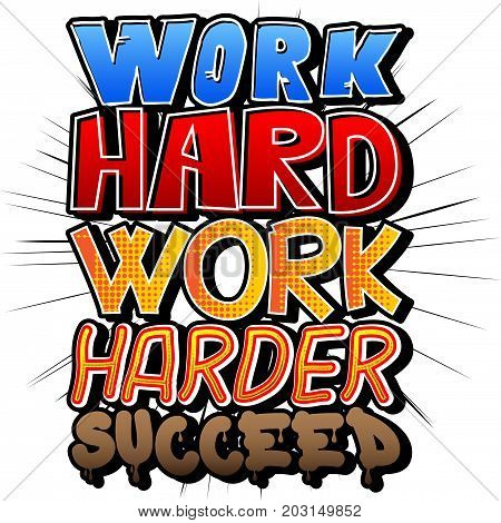 Work Hard Work Harder Succeed. Vector illustrated comic book style design. Inspirational motivational quote.