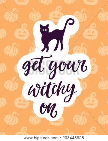 Get Your Witchy On. Halloween Party Poster with Handwritten Ink Lettering and Hand Drawn Doodle. Modern Calligraphy. Typography Template for Scrapbooking, Stickers, Gift Cards. Vector illustration