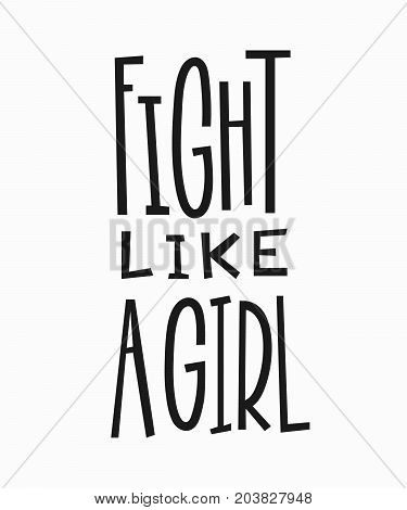 Fight like a girl t-shirt quote feminist lettering. Calligraphy inspiration graphic design typography element. Hand written card. Simple vector sign. Protest against patriarchy sexism misogyny female