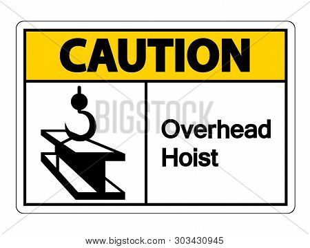 Caution Overhead Hoist Symbol Sign Isolate On White Background,vector Illustration