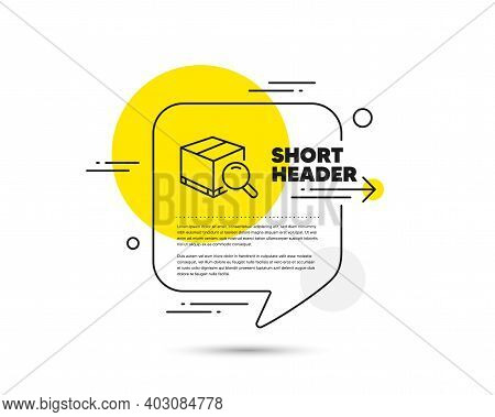 Search Package Line Icon. Speech Bubble Vector Concept. Delivery Box Sign. Parcel Tracking Symbol. S