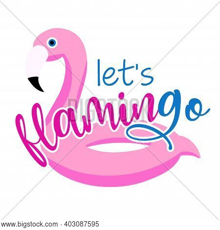Let's Flamingo - Pink Float Inflatable Flamingo On White Background With Lovely Quote. Cute Hand Dra