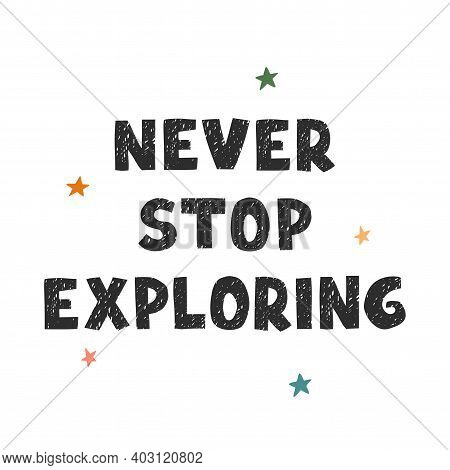 Never Stop Exploring - Fun Hand Drawn Nursery Poster With Lettering
