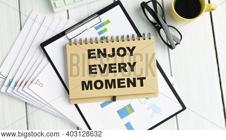 Conceptual Handwriting Showing Enjoy Every Moment. Business Photo Text Being Pleased With Your Life 