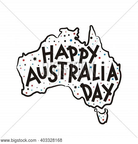 Happy Australia Day. Lettering With Map Of Australia And Dots. Logo By January 26th In National Colo