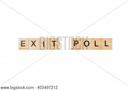 Exit Poll. English Word On White Isolated Background Composed From Letters On Wooden Cubes. Learning