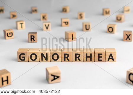 Gonorrhea - Word From Wooden Blocks With Letters, A Disease Of The Sex Organs Gonorrhea Concept, Ran