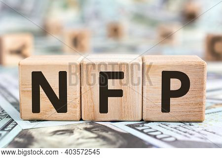 Nfp - Acronym From Wooden Blocks With Letters, Abbreviation Nfp Nonfarm Payrolls Key Economic Indica