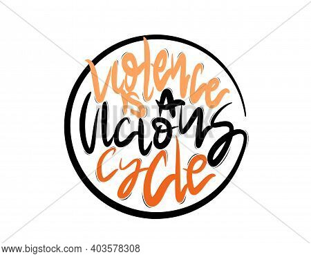 Violence Is A Vicious Cycle Lettering Text On White Background In Vector Illustration