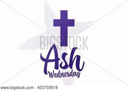 Ash Wednesday. Holiday Concept. Template For Background, Banner, Card, Poster With Text Inscription.