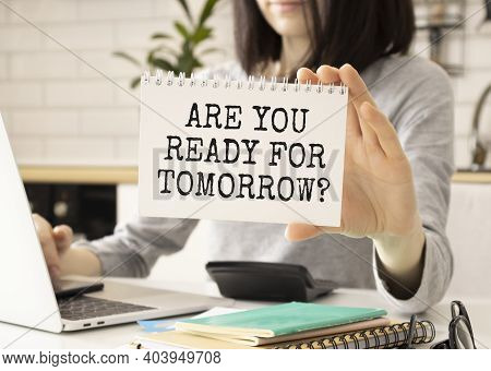 Are You Ready For Tomorrow. Notebook In Hand Wooman.