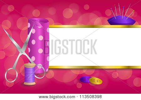Background abstract sewing thread equipment scissors button needle pin pink violet red yellow gold