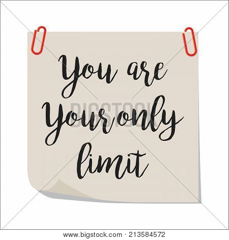 Note paper with motivation text you are your only limit, isolated on white background, vector illustration