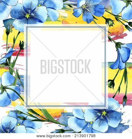 Wildflower flax frame in a watercolor style. Full name of the plant: flax . Aquarelle wild flower for background, texture, wrapper pattern, frame or border.
