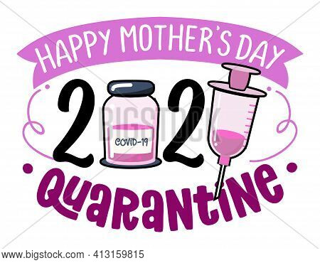 Happy Mother's Day 2021 Quarantine - Lettering Poster With Text For Self Quarantine Mothers Day. Cut