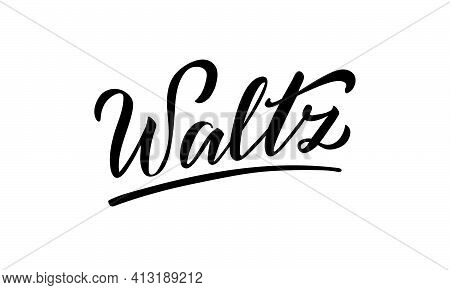 Vector Illustration Of Waltz Isolated Lettering For Banner, Poster, Business Card, Dancing Club Adve