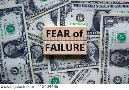 Fear Of Failure Symbol. Wooden Blocks With Words 'fear Of Failure'. Beautiful Background From Dollar