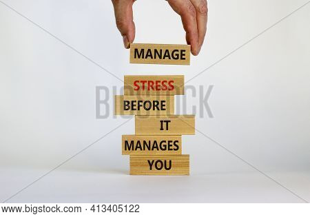 Stress Management Symbol. Wooden Blocks With Words Manage Stress Before It Manages You. Beautiful Wh