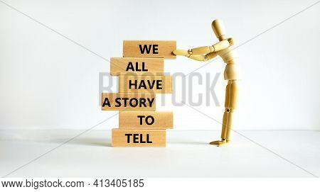 We All Have A Story To Tell Symbol. Wooden Blocks With Words 'we All Have A Story To Tell'. Business