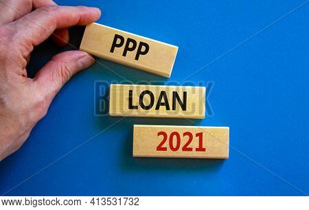 Ppp, Paycheck Protection Program Loan 2021 Symbol. Concept Words Ppp Loan 2021 On Blocks On A Beauti