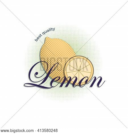 Lemon Fruit And Slice With Lettering. Logo Fruit. Tipography Stile. Yellow Lemon In Green Circle. Bl