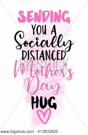 Sanding You A Socially Distanced Mother's Day Hug - Funny Hand Drawn Calligraphy Text. Good For Fash