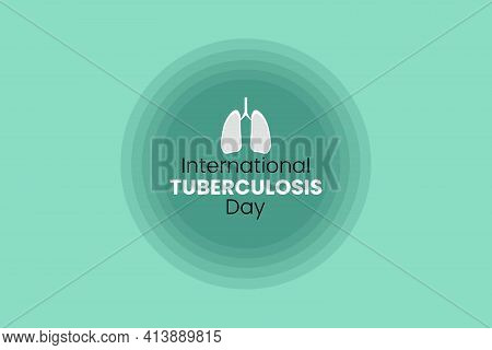 World Tuberculosis Day Is Designed To Build Public Awereness About The Global Public Epidemic Of Tub