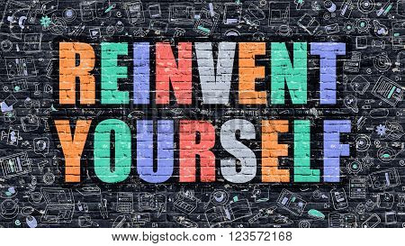 Reinvent Yourself Concept. Reinvent Yourself Drawn on Dark Wall. Reinvent Yourself in Multicolor. Reinvent Yourself Concept. Modern Illustration in Doodle Design of Reinvent Yourself.