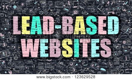 Lead-Based Websites. Multicolor Inscription on Dark Brick Wall with Doodle Icons. Lead-Based Websites Concept in Modern Style. Doodle Design Icons. Lead-Based Websites on Dark Brickwall Background.