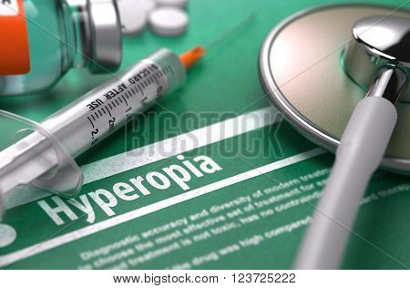 Hyperopia - Printed Diagnosis on Green Background with Blurred Text and Composition of Pills, Syringe and Stethoscope. Medical Concept. Selective Focus. 3D Render.