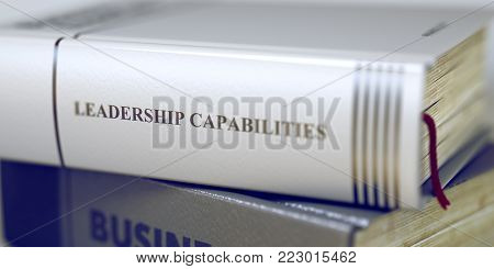 Close-up of a Book Spiner with the Title - Leadership Capabilities. Stack of Books with Title - Leadership Capabilities. Closeup View. Blurred Image. Selective focus. 3D.