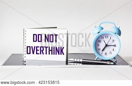 Do Not Overthink - Motivational Text On Notepad With Alarm Clock, Procrastination, Productivity And 