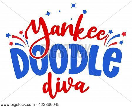 Yankee Doodle Diva - Happy Independence Day July 4th Lettering Design Illustration. Good For Adverti