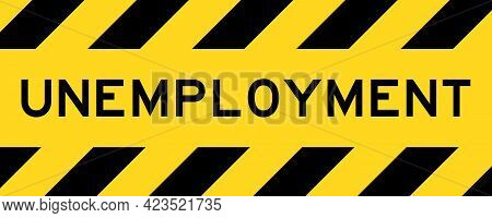 Yellow And Black Color With Line Striped Label Banner With Word Unemplyment