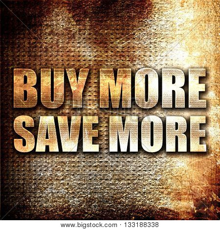 buy more save more, 3D rendering, metal text on rust background