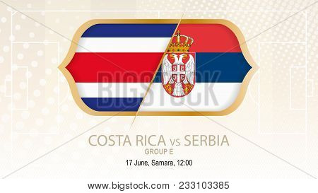 Costa Rica Vs Serbia, Group E. Football Competition, Samara. On Beige Soccer Background.