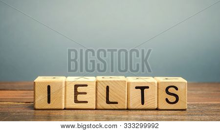 Wooden Blocks With The Word Ielts - International Standardised Test Of English Language.