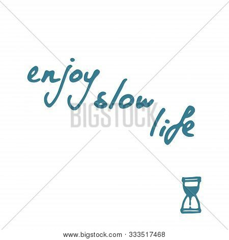 Hand Drawn Phrase Enjoy Slow Life. Slow Life Concept. Text And Hourglass Icon