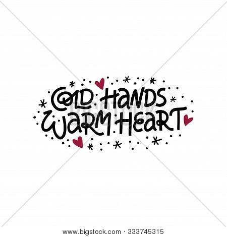 Cold Hands Warm Heart Hand Drawn Vector Lettering With Snowflake And Red Heart. Positive Quote