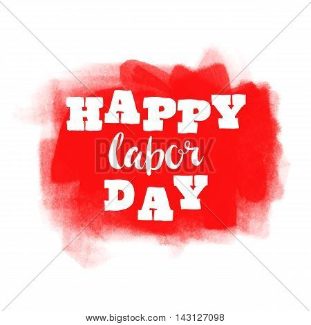 Happy Labor day typographic monochrome design. Usable as Labor day greeting cards posters. Hand Lettering on grunge ink background. Red dirty decoration with text. Vector illustration.