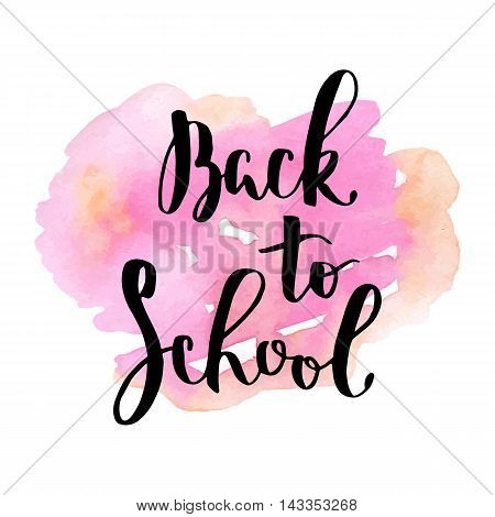 Back to school card. Hand drawing ink lettering vector art modern brush calligraphy motivational poster with watercolor stain background.