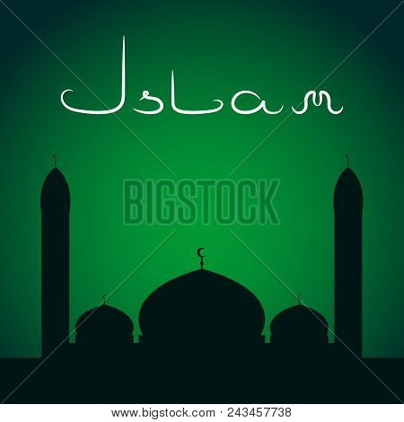 Islamic Mosque Silhouette And Islam Inscription. Night Sky Background. Green Toned. Vector Illustrat