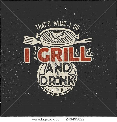 Thats What I Do I Drink And Grill Things Retro Bbq T-shirt Design. Vintage Hand Drawn Barbecue Tee, 
