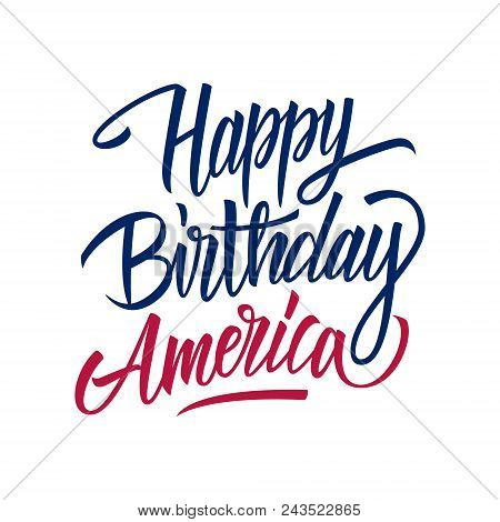 Happy Birthday America Handwritten Inscription. United States Independence Day Celebrate Card Templa