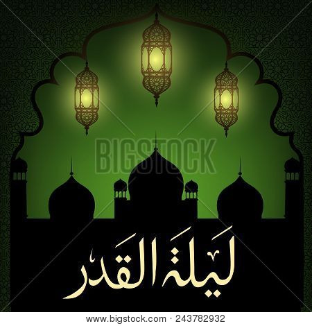 Laylat Al-qadr Night Of Destiny Background With Mosque, Lanterns And Arabic Calligraphy