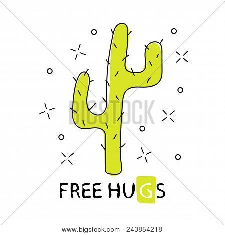 Cactus Free Hugs. Hand Drawn Cartoon Cactus. Vector Illustration Isolated On White Background. For T