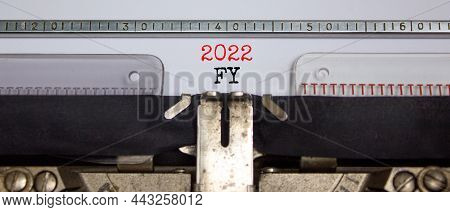 2022 Fy Fiscal New Year Symbol. Words '2022 Fy Fiscal Year' Typed On Retro Typewriter. Business And 