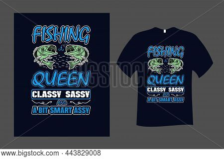 Fishing Queen Classy Sassy And A Bit Smart Assy T Shirt